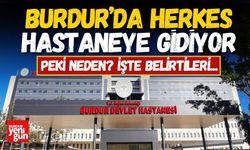 Burdur'da Herkes Hastaneye Gidiyor! Peki Neden?