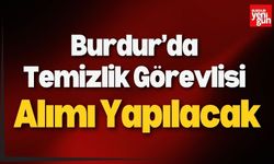 Burdur’da Temizlik Görevlisi Alımı Yapılacak