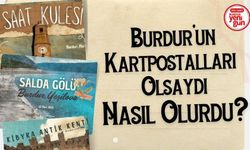 Burdur'un Kartpostalları Olsaydı Nasıl Olurdu?