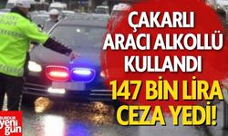 Çakarlı aracı, alkollü kullandı! 147 bin lira ceza yedi