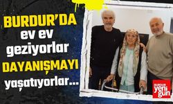 Burdur'da ev ev geziyorlar, dayanışmayı yaşatıyorlar