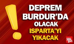 Deprem Burdur’da Olacak, Isparta’yı Yıkacak