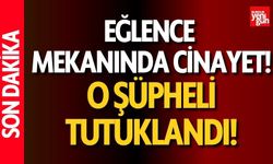 Eğlence mekanı cinayetinin şüphelisi tutuklandı