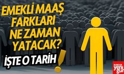 Emekli Maaş Farkları Ne Zaman Yatacak?