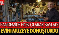 Pandemi döneminde hobi olarak başladı, evini müzeye dönüştürdü