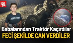 Babalarından Kaçırdıkları Traktörün Altında Feci Şekilde Can Verdiler