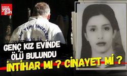 19 yaşındaki genç kız evinde ölü bulundu