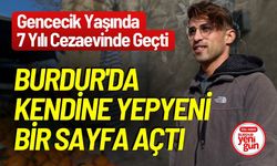 7 Yılı Cezaevinde Geçti Burdur'da Kendine Yepyeni Bir Sayfa Açtı