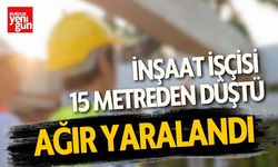 İnşaat İşçisi 15 Metreden Düştü Ağır Yaralandı