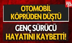 Köprüden düşen otomobilin sürücüsü öldü