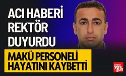 Acı Haberi Rektör Duyurdu! MAKÜ Personeli Hayatını Kaybetti