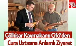 Gölhisar Kaymakamı Çifci’den Cura Ustasına Anlamlı Ziyaret