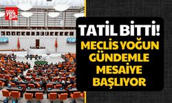 Tatil Bitti! Meclis Yoğun Gündemle Mesaiye Başlıyor