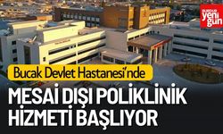 Bucak Devlet Hastanesi’nde Mesai Dışı Poliklinik Hizmeti Başlıyor