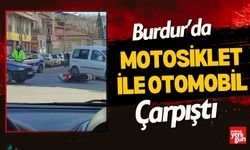 Burdur’da Motosiklet ile Otomobil Çarpıştı