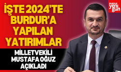 Milletvekili Mustafa Oğuz Açıkladı: İşte Burdur'a Yapılan Yatırımlar!