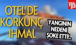 Otel’de Korkunç İhmal, Yangının Nedeni Şoke Etti