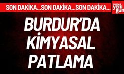 Burdur’da Kimyasal Patlama