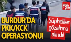 Burdur’da PKK/KCK Operasyonu! Şüpheliler Gözaltında