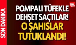 Pompalı Tüfekle Dehşet Saçtılar, Tutuklandılar!