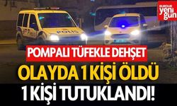 Pompalı Tüfekle Dehşet: 1 Ölü, 1 Tutuklama