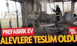 Prefabrik ev alevlere teslim oldu