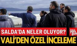 Salda’da Neler Oluyor? Vali’den Özel İnceleme!