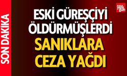 Eski güreşçiyi öldürmüşlerdi! Sanıklara ceza yağdı