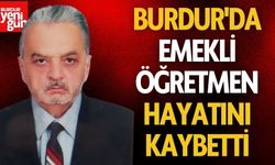 Burdur'da Emekli Öğretmen  Hayatını Kaybetti