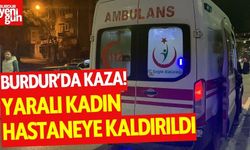 Burdur'da kaza! Kadın hastaneye kaldırıldı