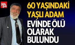 60 yaşındaki adam evinde ölü olarak bulundu