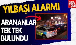 Yılbaşı Alarmı: Arananlar Tek Tek Bulundu!