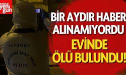 Bir aydır haber alınamayan kişi evinde ölü bulundu