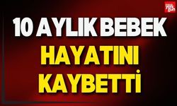 10 Aylık Bebek Hayatını Kaybetti