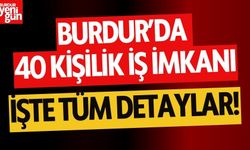 Burdur’da 40 Kişilik İş İmkanı!