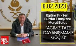 Eğitim Bir-Sen Burdur'dan Deprem Mesajı: “Acımız Taze, Dayanışmamız Güçlü”