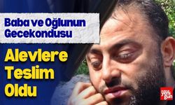 Baba ve Oğlunun Gecekondusu Alevlere Teslim Oldu