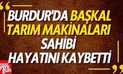 Burdur'da Başkal Tarım Makinaları Sahibi Hayatını Kaybetti