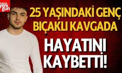 25 yaşındaki genç, bıçaklı kavgada yaşamını yitirdi