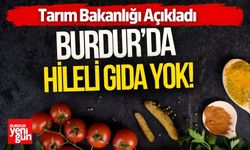 Tarım Bakanlığı Açıkladı: Burdur’da Hileli Gıda Yok!