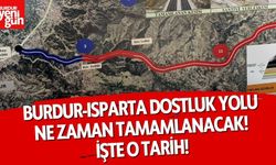 Burdur-Isparta Dostluk Yolu Ne Zaman Tamamlanacak? Başkan Özboyacı Tarih Verdi