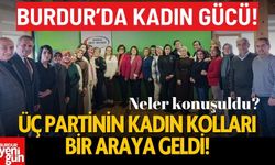 Burdur’da Kadın Gücü: Üç Partinin Kadın Kolları Bir Araya Geldi!