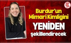 Burdur’un Mimari Kimliğini Yeniden Şekillendirecek