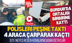 Burdur'da ortalığı birbirine kattı; polisleri peşine taktı!