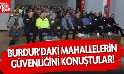 Burdur’da Mahallelerin Güvenliği Masaya Yatırıldı!