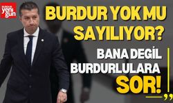 Burdur yok mu sayılıyor? Bana değil gel Burdurlulara sor!