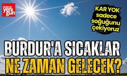 Burdur'a sıcaklar ne zaman gelecek?