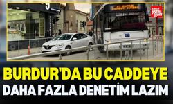 Burdur'da Bu Caddeye Daha Fazla Denetim Lazım