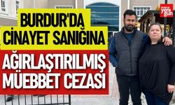 Burdur'da Cinayet Sanığına Ağırlaştırılmış Müebbet Cezası