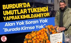 Burdur'da Umutlar Tükendi: "Burada Kimse Yok"